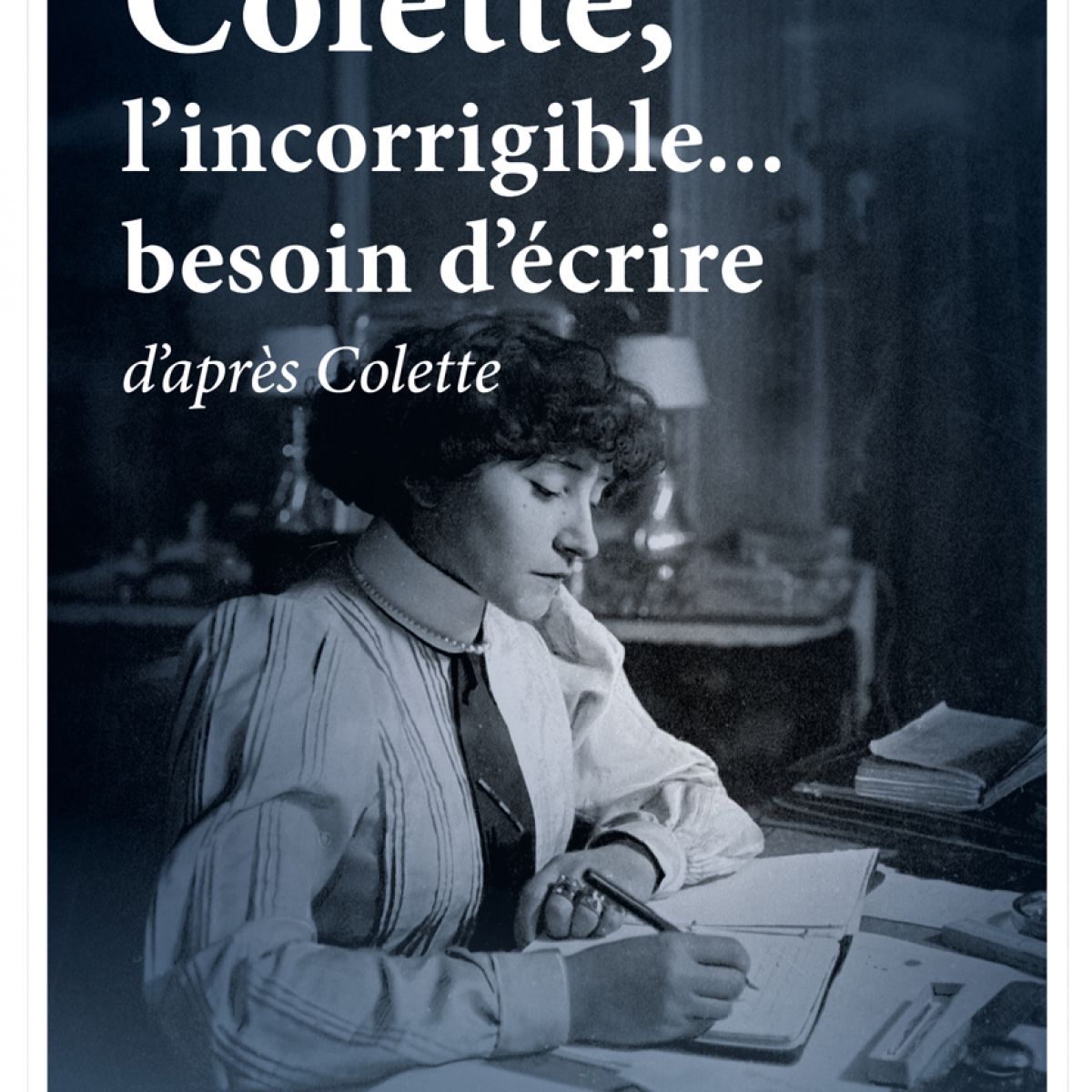 Colette, l'incorrigible... besoin d'écrire