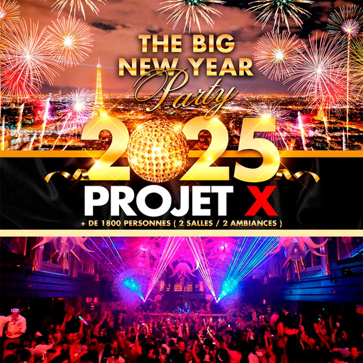 PROJET X NEW YEAR 2025 THE BIG PARTY ( 2 SALLES & 2 AMBIANCES )