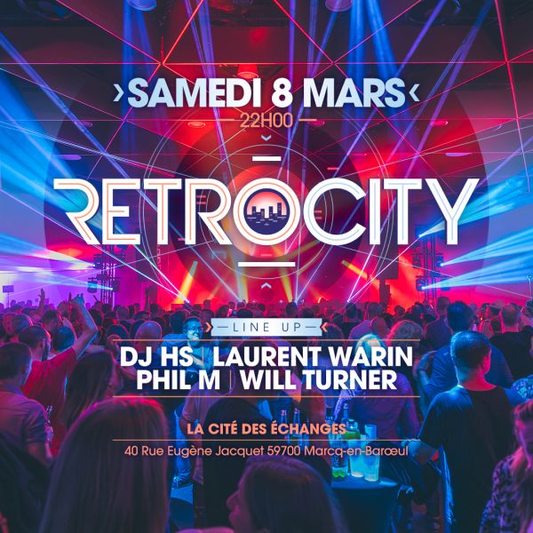 RETRO CITY sam 08 mars -> DJ HS, LAURENT WARIN, WILL TURNER & PHIL M