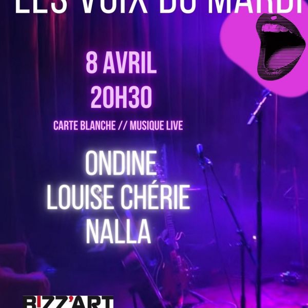 LES VOIX DU MARDI accueillent Ondine, Louise Chérie, Nalla, au Bizz'Art Paris